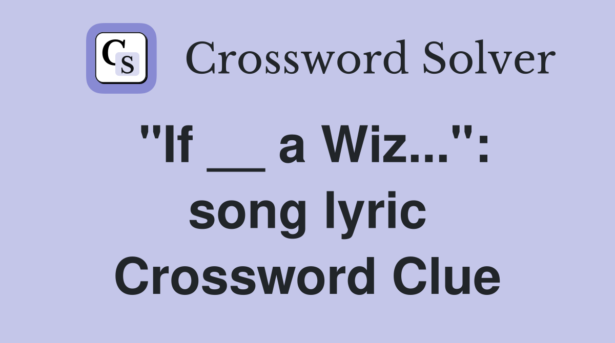 "If __ a Wiz...": song lyric Crossword Clue
