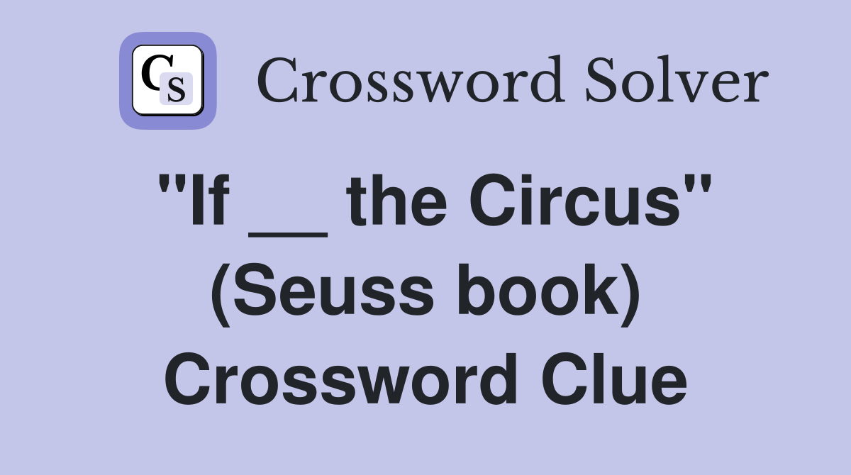 "If __ the Circus" (Seuss book) Crossword Clue