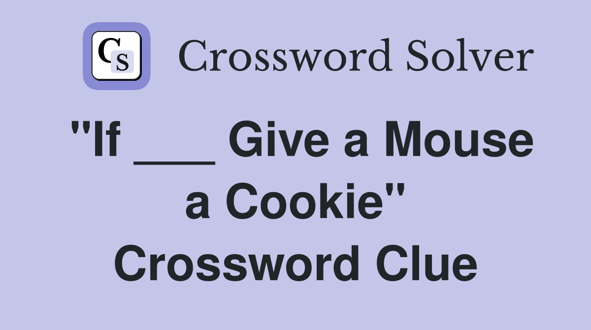 "If ___ Give a Mouse a Cookie" Crossword Clue
