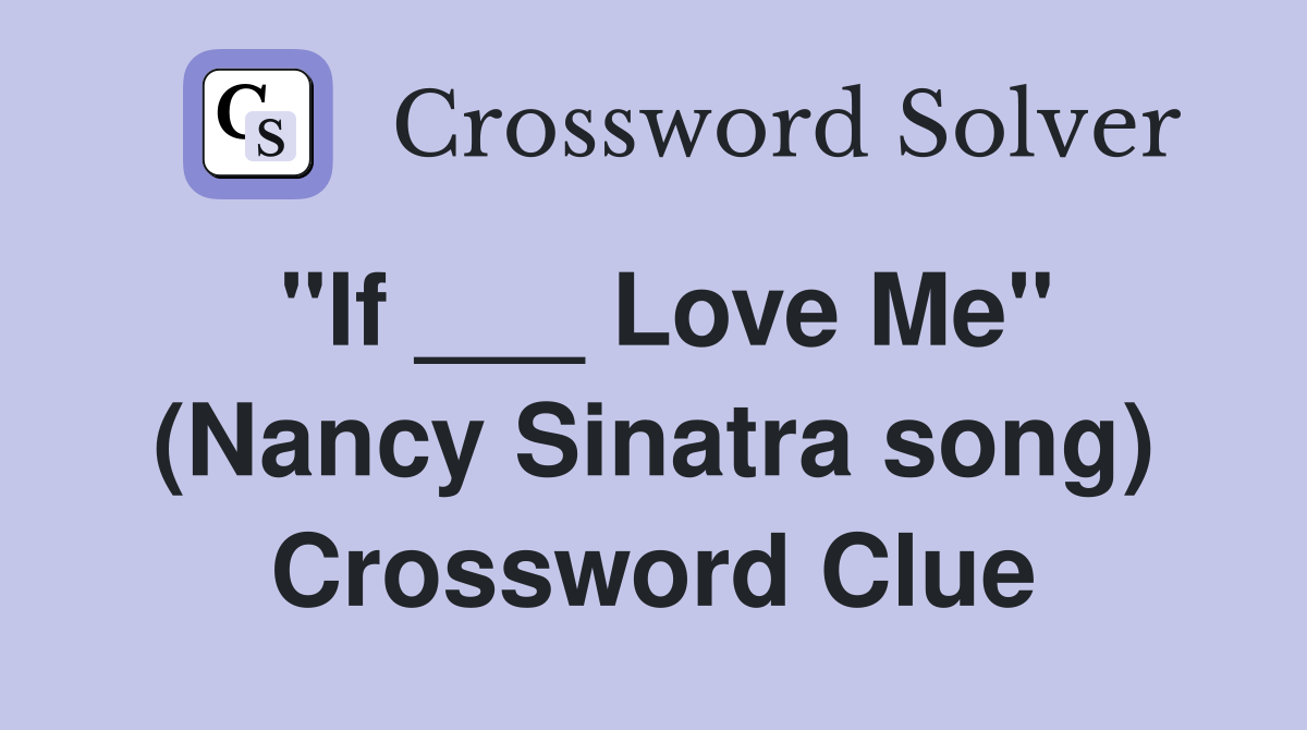 "If ___ Love Me" (Nancy Sinatra song) Crossword Clue