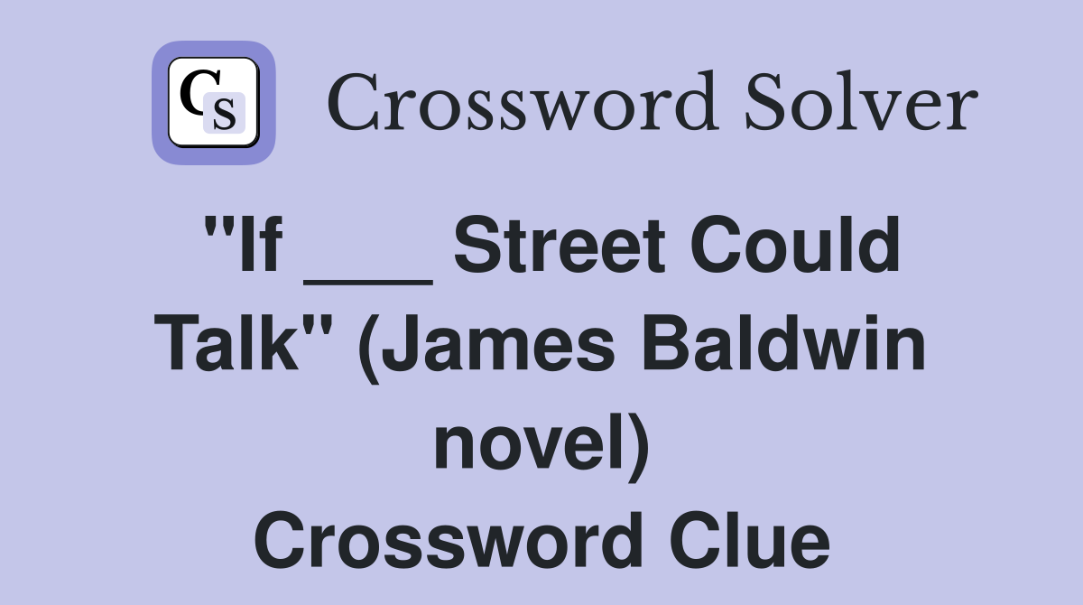 "If ___ Street Could Talk" (James Baldwin novel) Crossword Clue