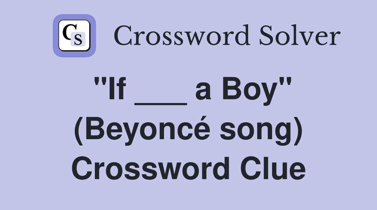 "If ___ a Boy" (Beyoncé song) Crossword Clue