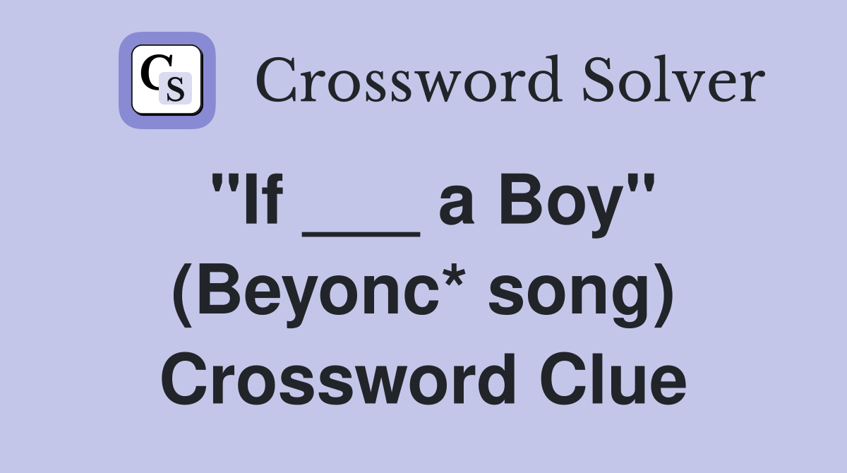 "If ___ a Boy" (Beyonc* song) Crossword Clue