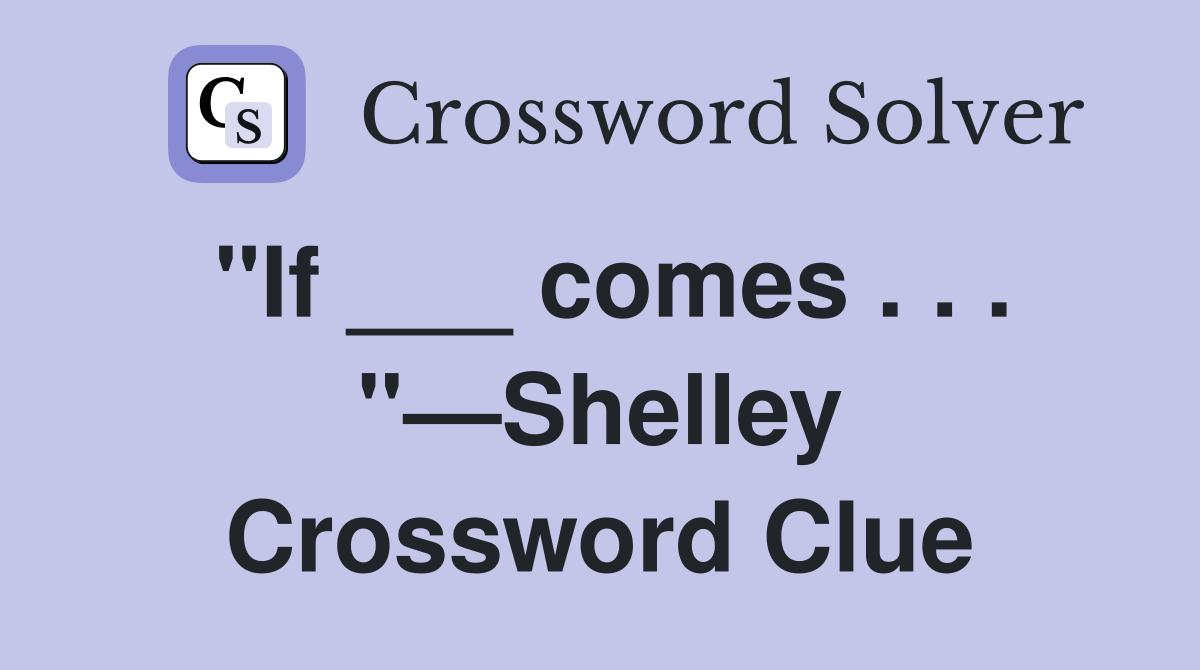 "If ___ comes . . . "—Shelley Crossword Clue