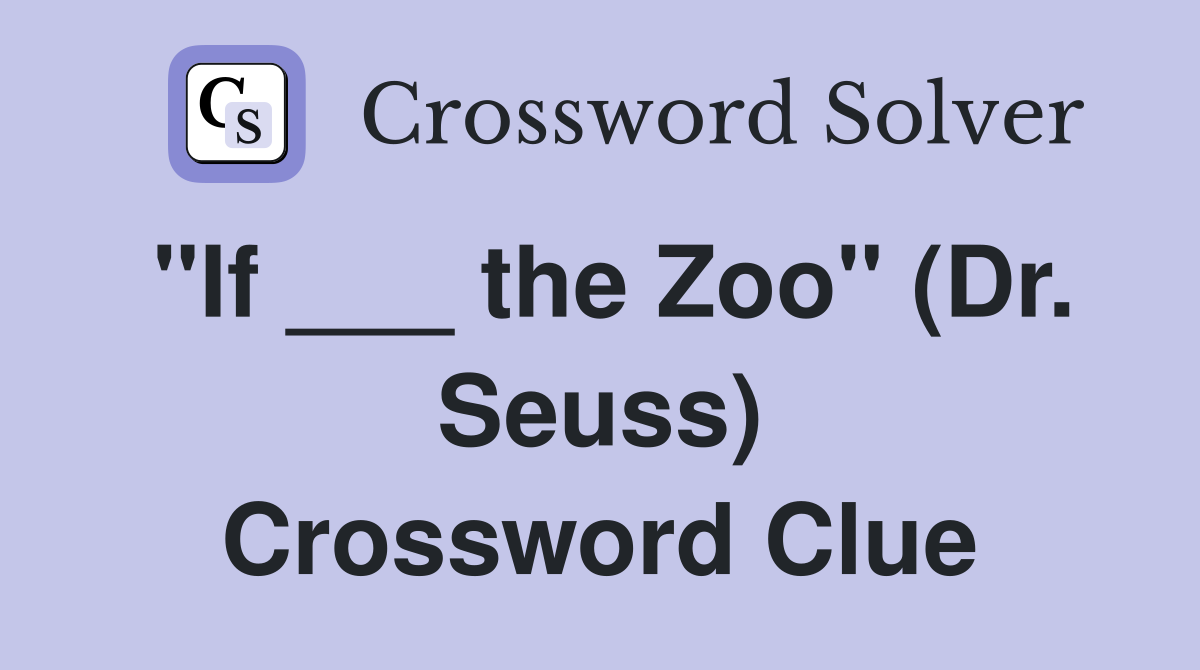 "If ___ the Zoo" (Dr. Seuss) Crossword Clue