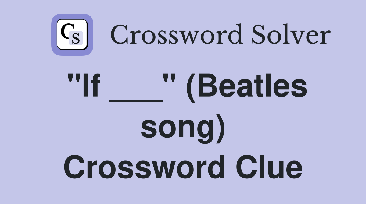 "If ___" (Beatles song) Crossword Clue