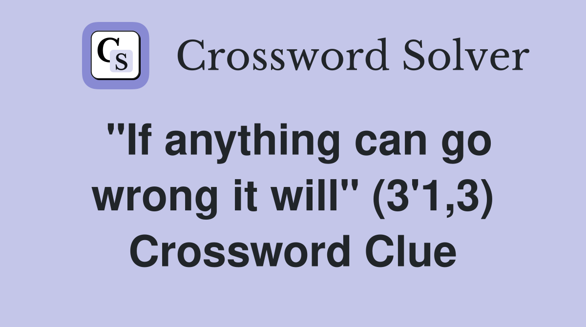 "If anything can go wrong it will" (3'1,3) Crossword Clue