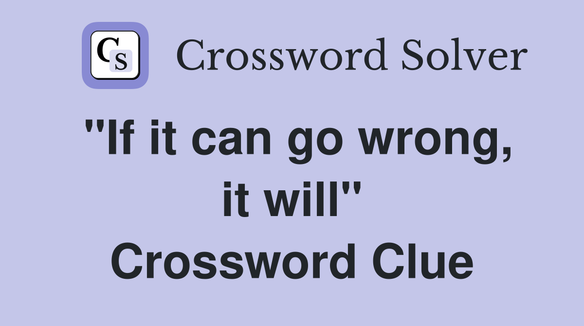 "If it can go wrong, it will" Crossword Clue
