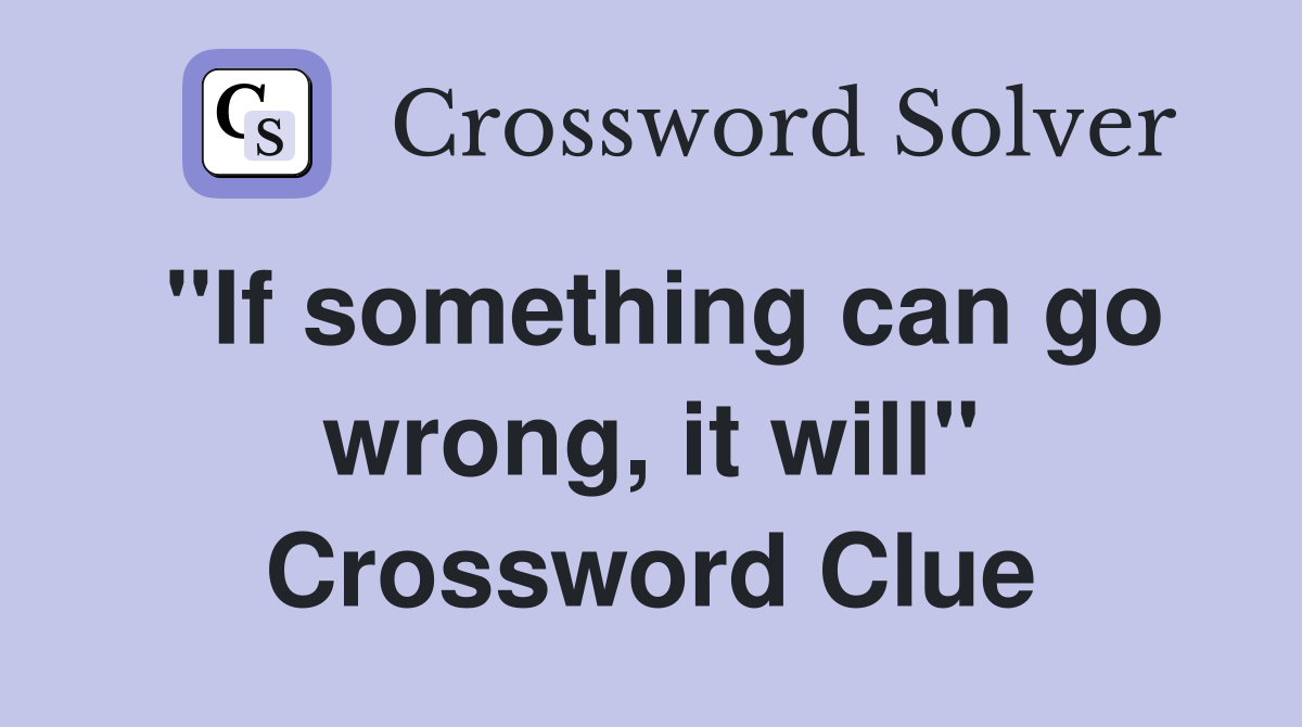 "If something can go wrong, it will" Crossword Clue