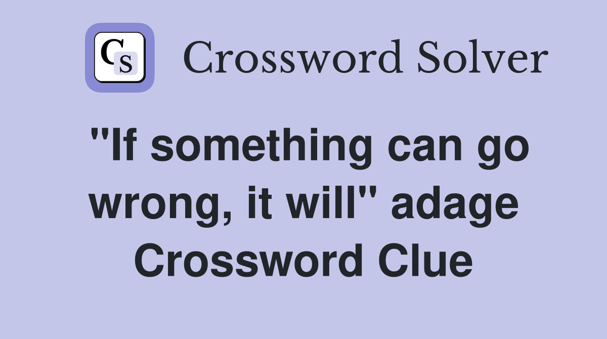 "If something can go wrong, it will" adage Crossword Clue