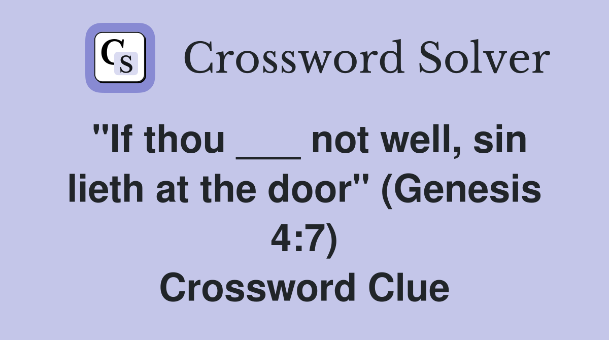 "If thou ___ not well, sin lieth at the door" (Genesis 4:7) Crossword Clue