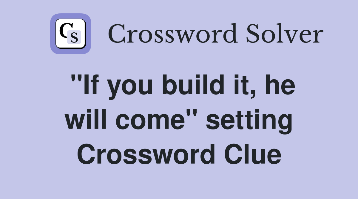 "If you build it, he will come" setting Crossword Clue