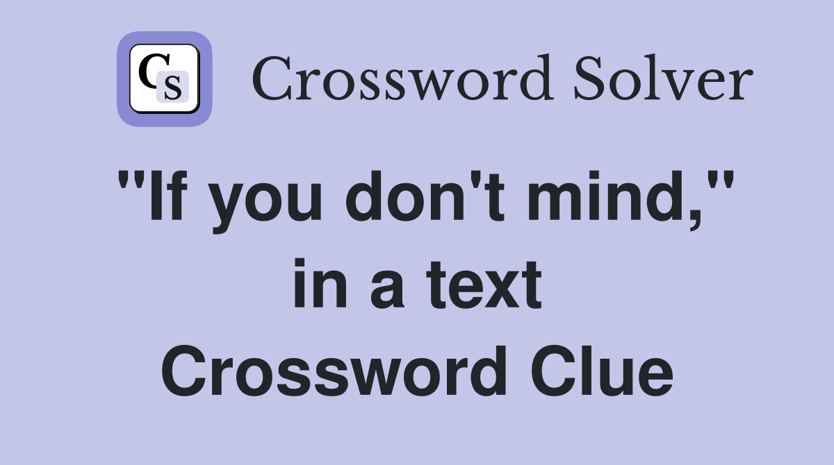 "If you don't mind," in a text Crossword Clue
