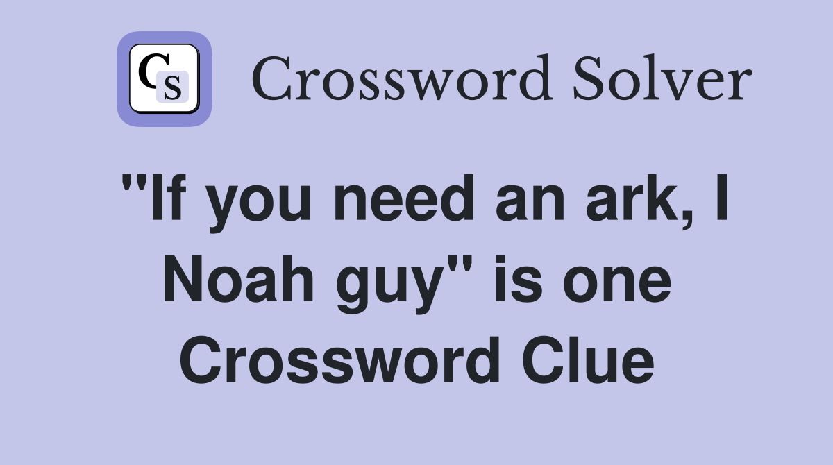 "If you need an ark, I Noah guy" is one Crossword Clue