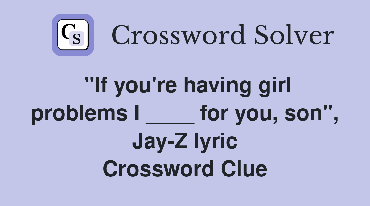 "If you're having girl problems I ____ for you, son", Jay-Z lyric Crossword Clue