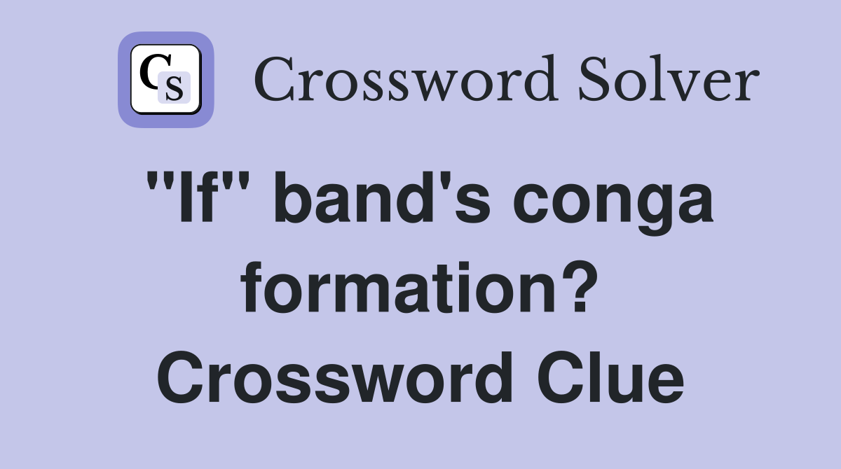 "If" band's conga formation? Crossword Clue