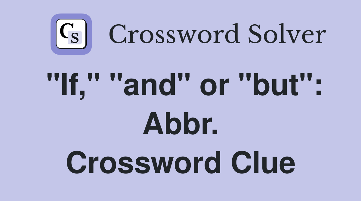"If," "and" or "but": Abbr. Crossword Clue
