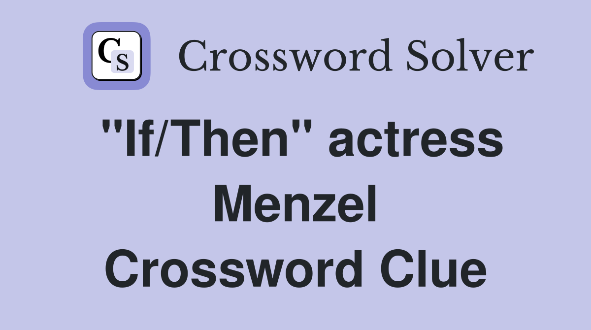 "If/Then" actress Menzel Crossword Clue