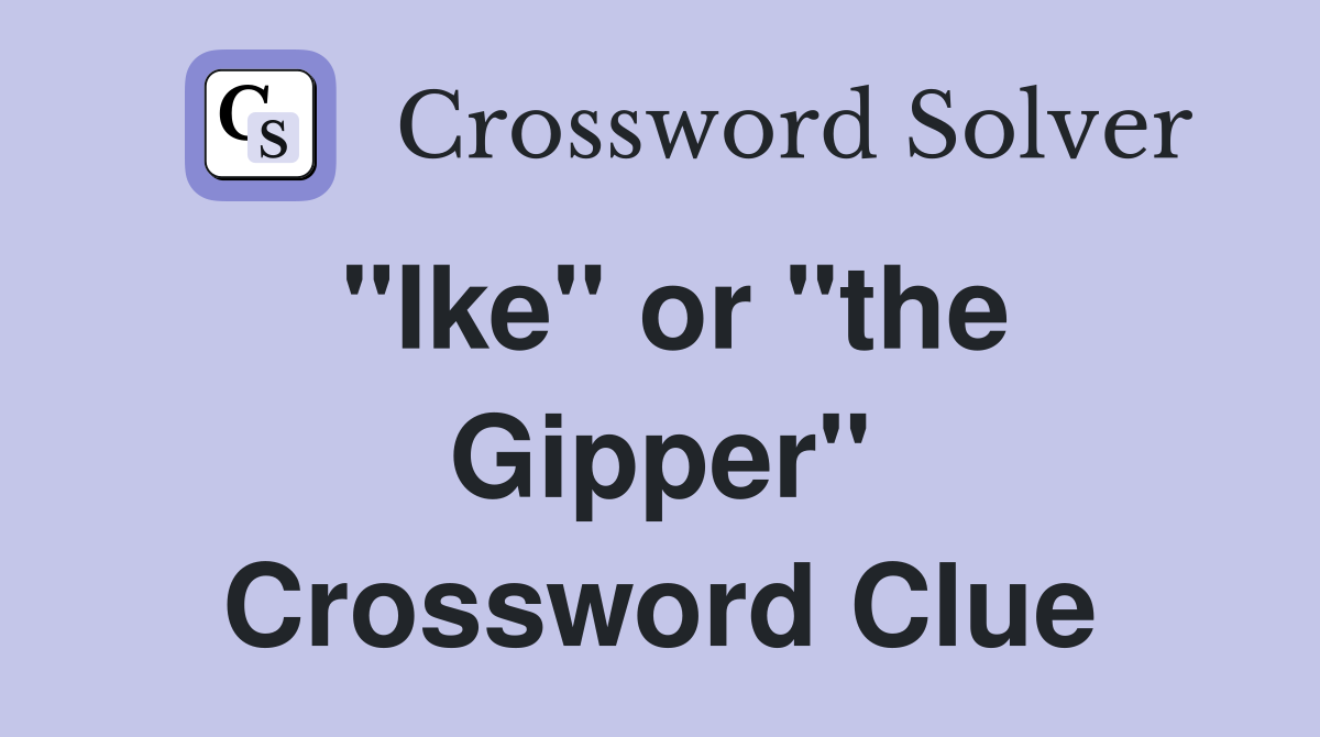 "Ike" or "the Gipper" Crossword Clue