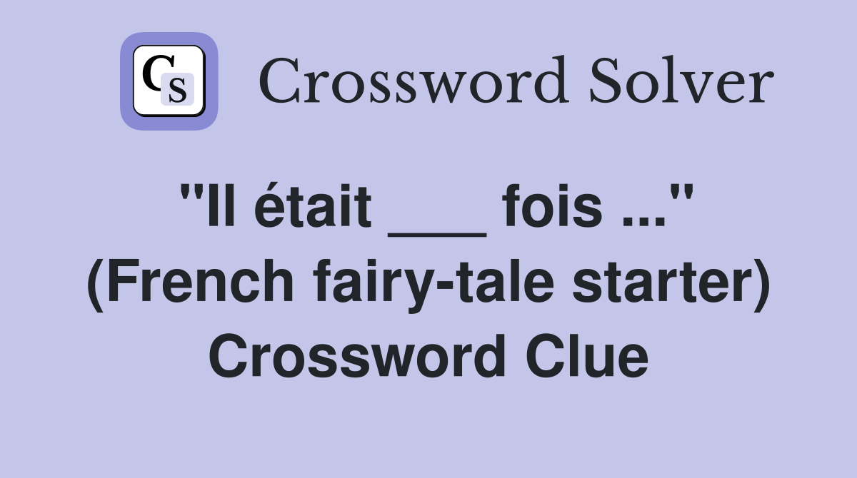 "Il était ___ fois ..." (French fairy-tale starter) Crossword Clue