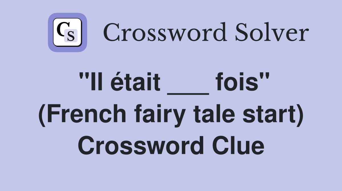"Il était ___ fois" (French fairy tale start) Crossword Clue