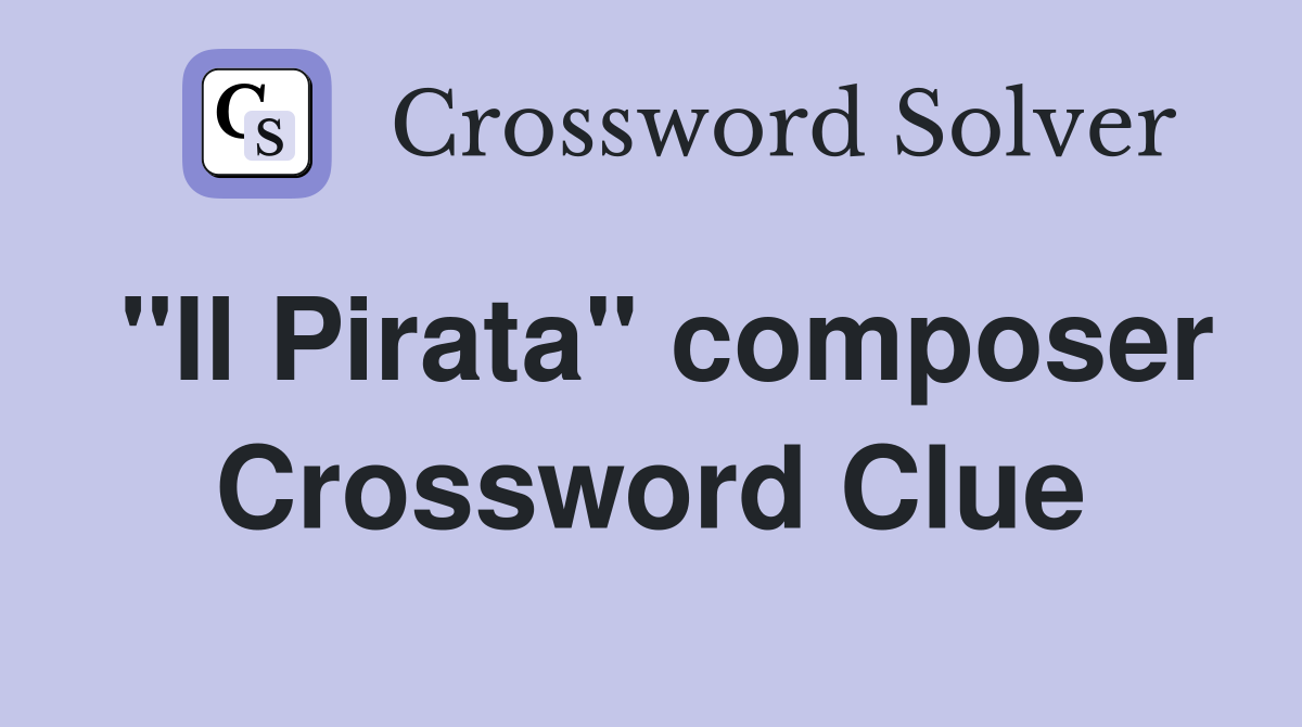 "Il Pirata" composer Crossword Clue