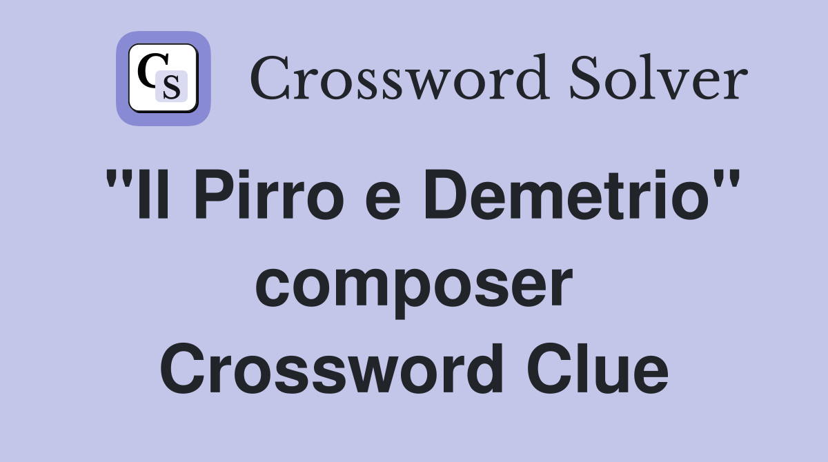 "Il Pirro e Demetrio" composer Crossword Clue