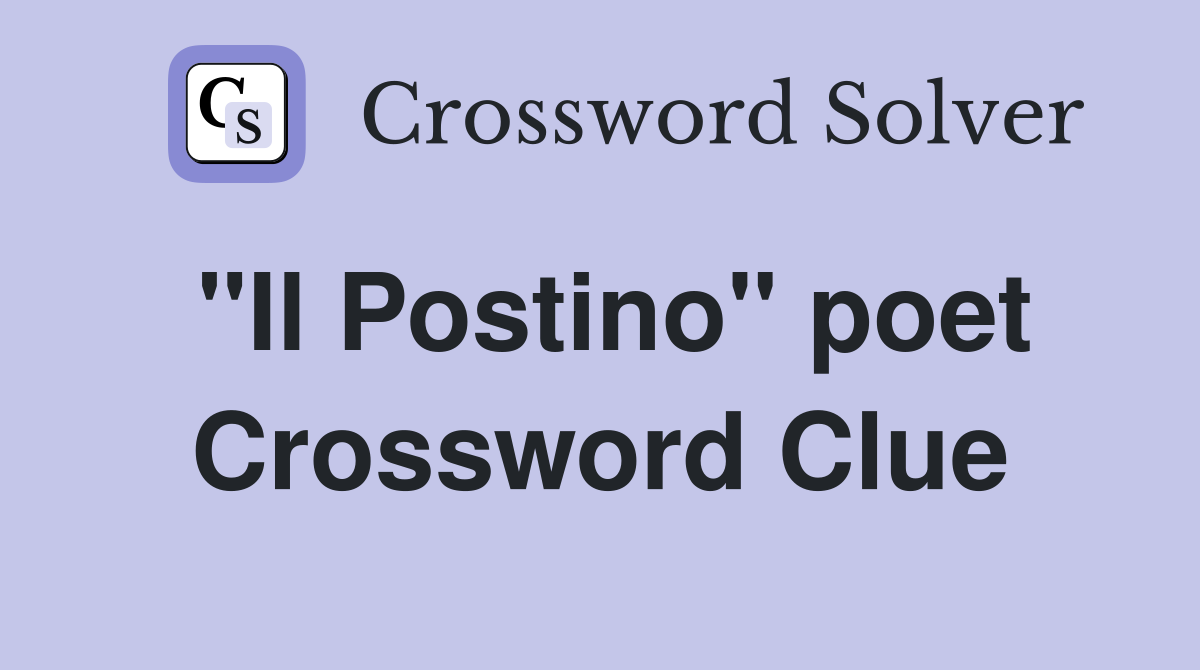 "Il Postino" poet Crossword Clue