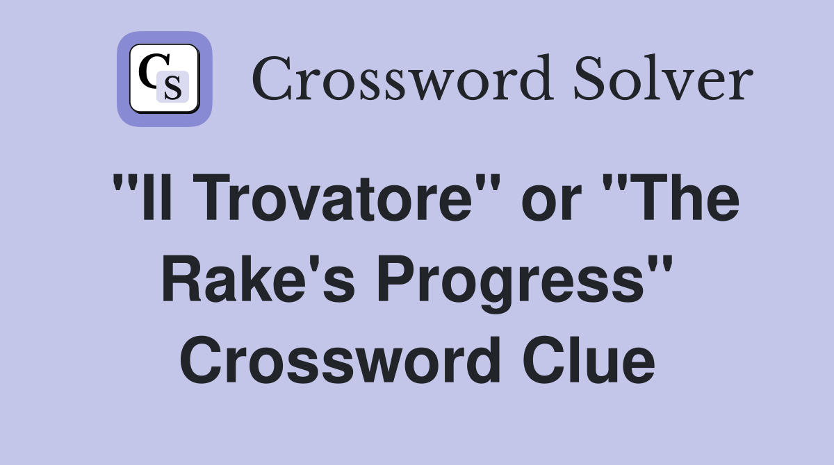 "Il Trovatore" or "The Rake's Progress" Crossword Clue