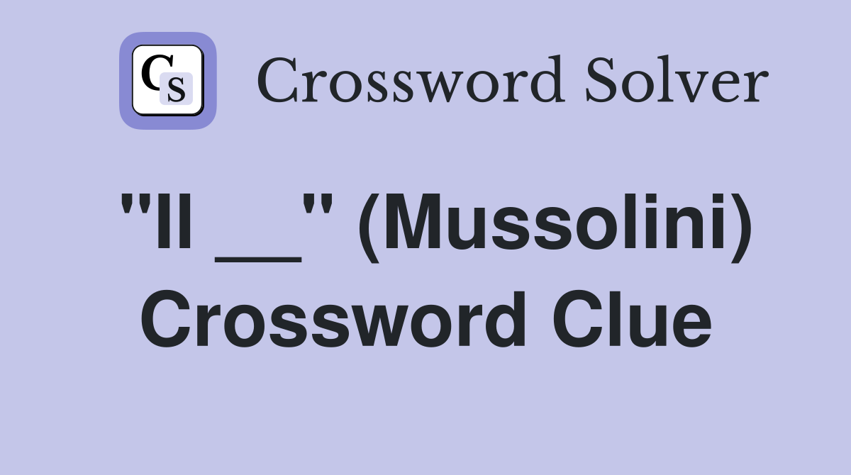 "Il __" (Mussolini) Crossword Clue