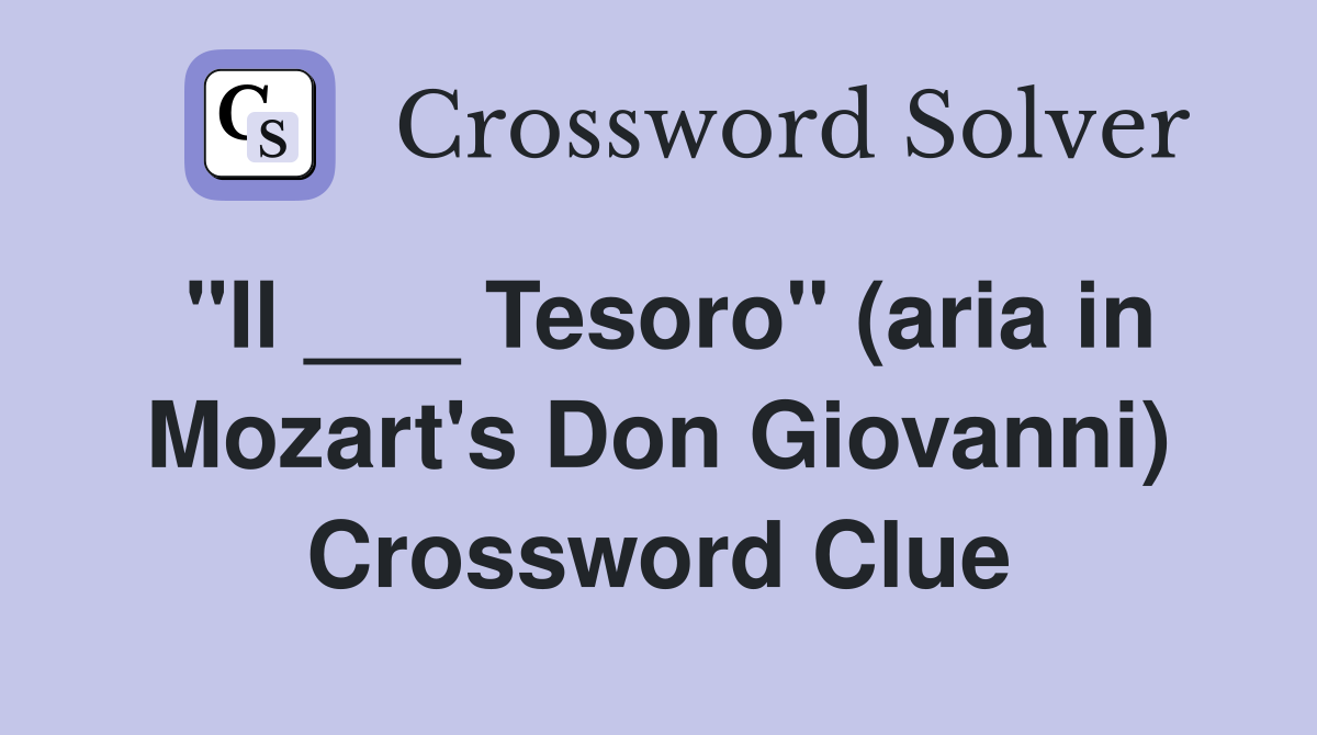 "Il ___ Tesoro" (aria in Mozart's Don Giovanni) Crossword Clue