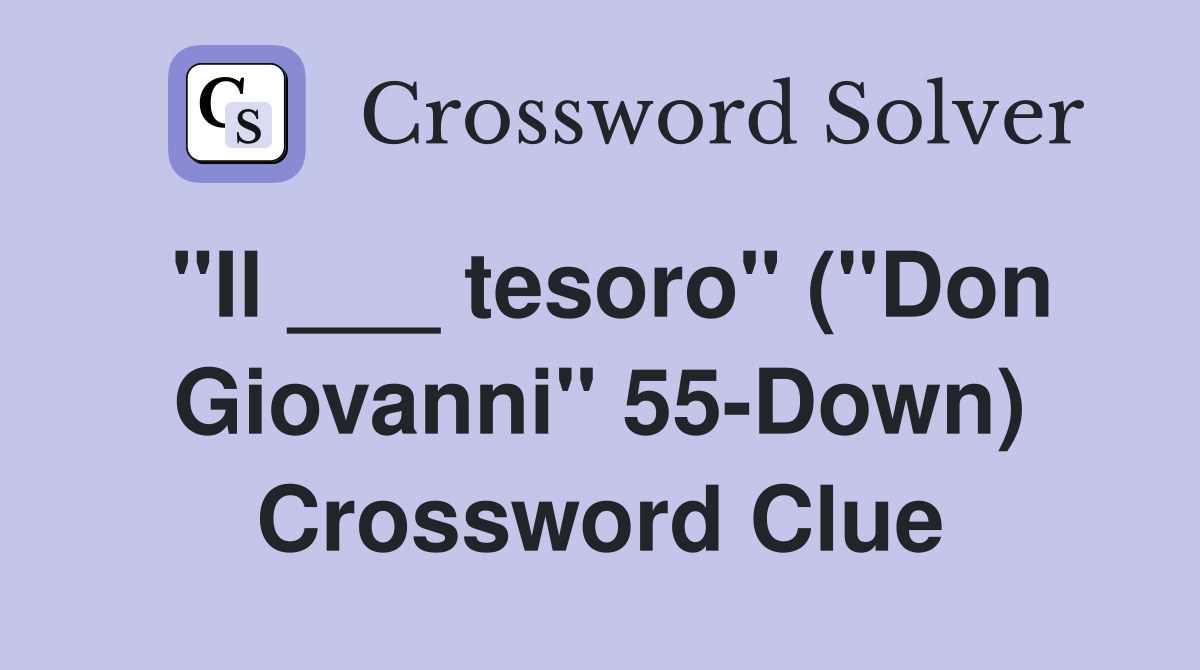 "Il ___ tesoro" ("Don Giovanni" 55-Down) Crossword Clue
