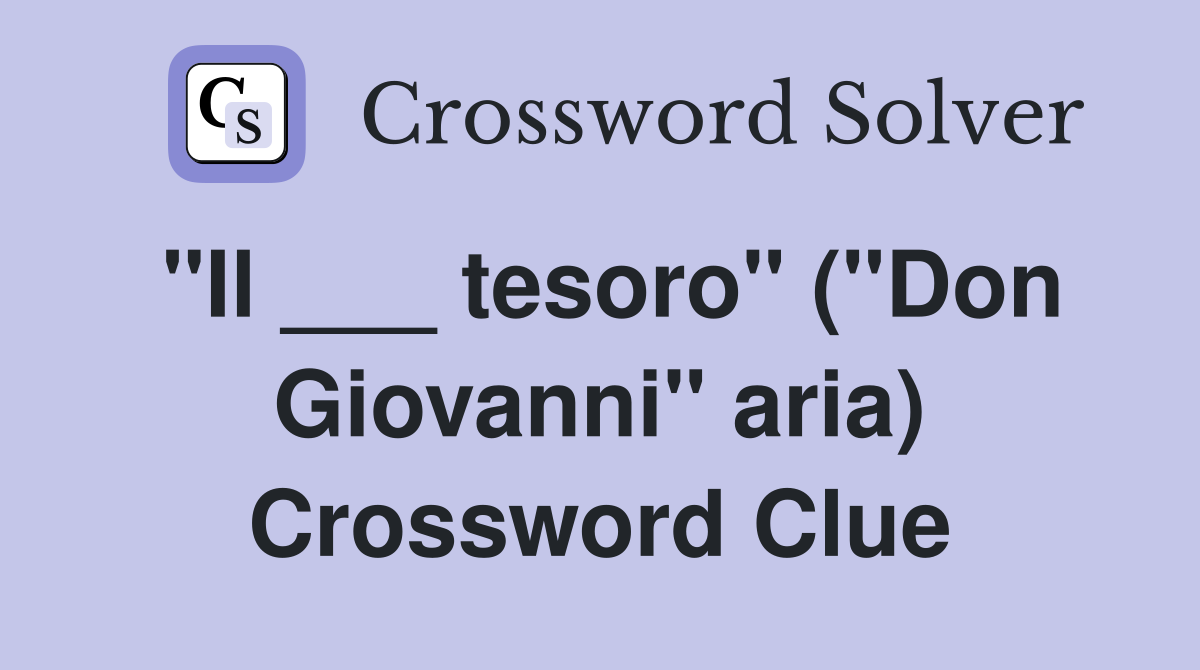 "Il ___ tesoro" ("Don Giovanni" aria) Crossword Clue
