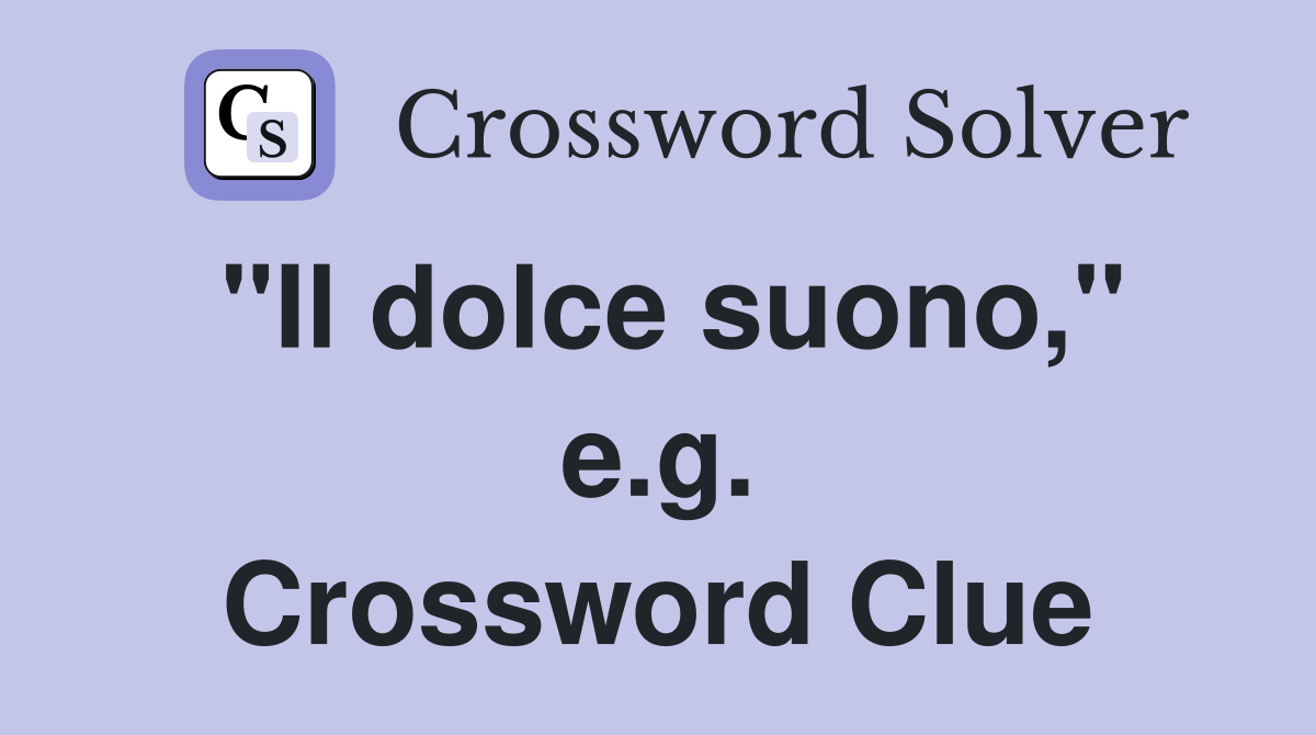 "Il dolce suono," e.g. Crossword Clue