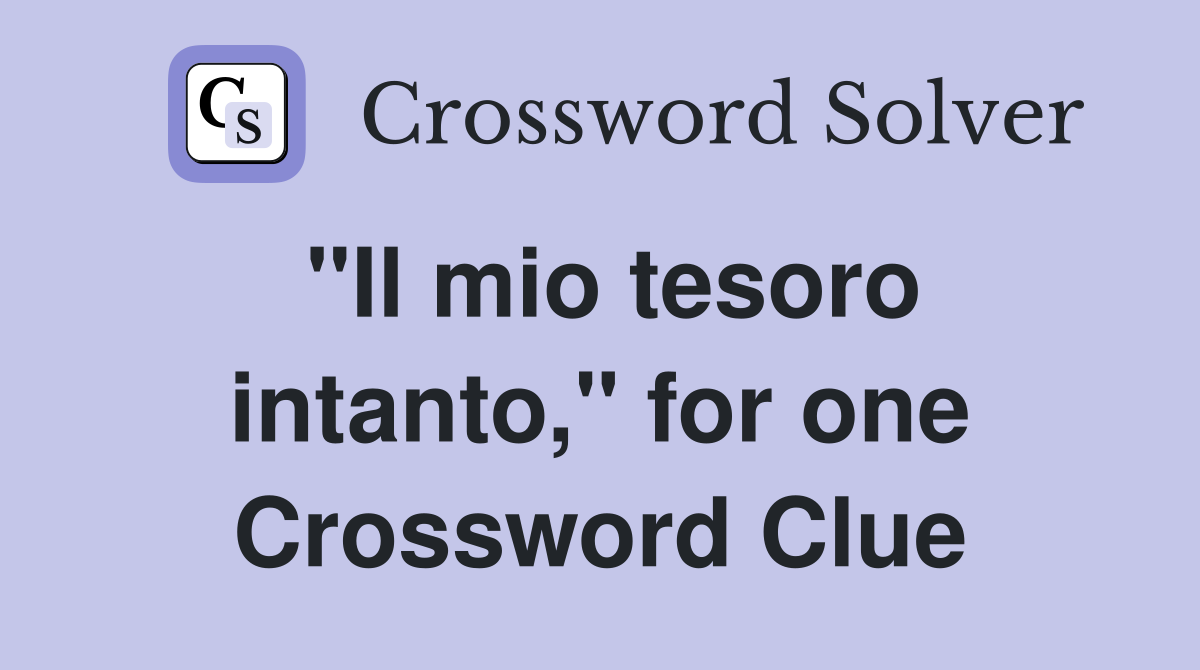 "Il mio tesoro intanto," for one Crossword Clue