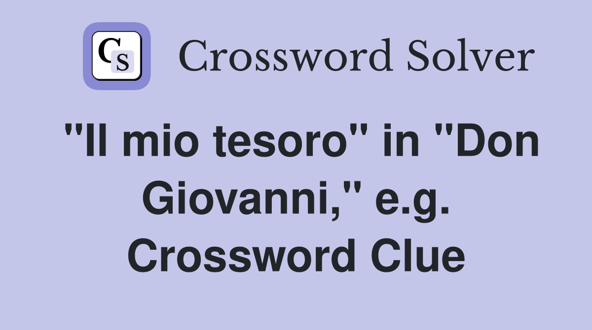 "Il mio tesoro" in "Don Giovanni," e.g. Crossword Clue