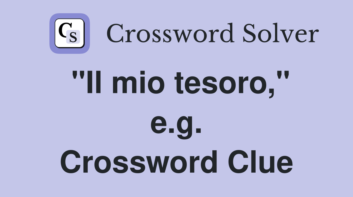 "Il mio tesoro," e.g. Crossword Clue