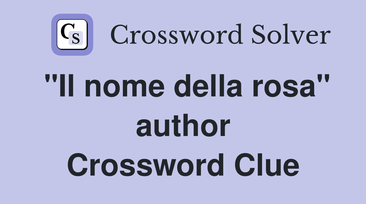 "Il nome della rosa" author Crossword Clue