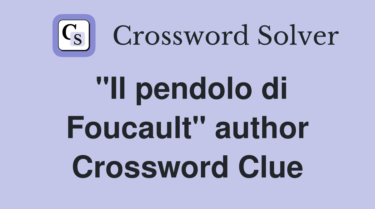 "Il pendolo di Foucault" author Crossword Clue