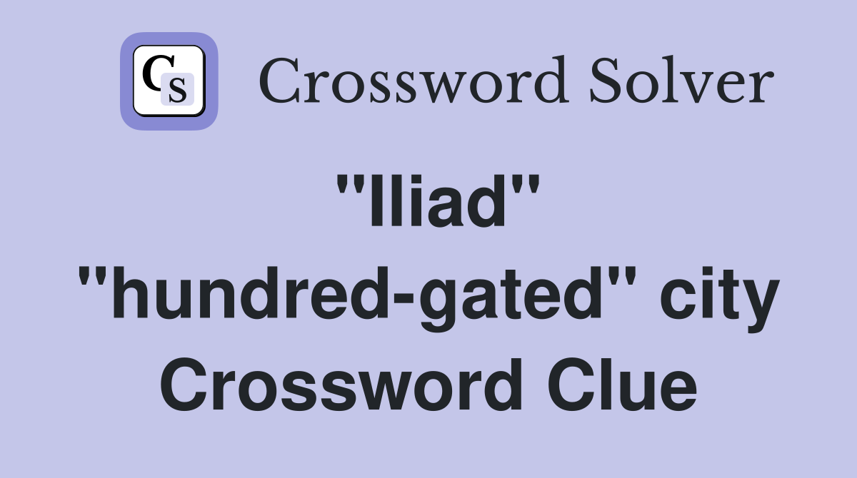 "Iliad" "hundred-gated" city Crossword Clue