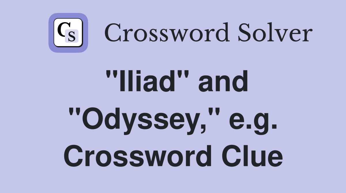 "Iliad" and "Odyssey," e.g. Crossword Clue