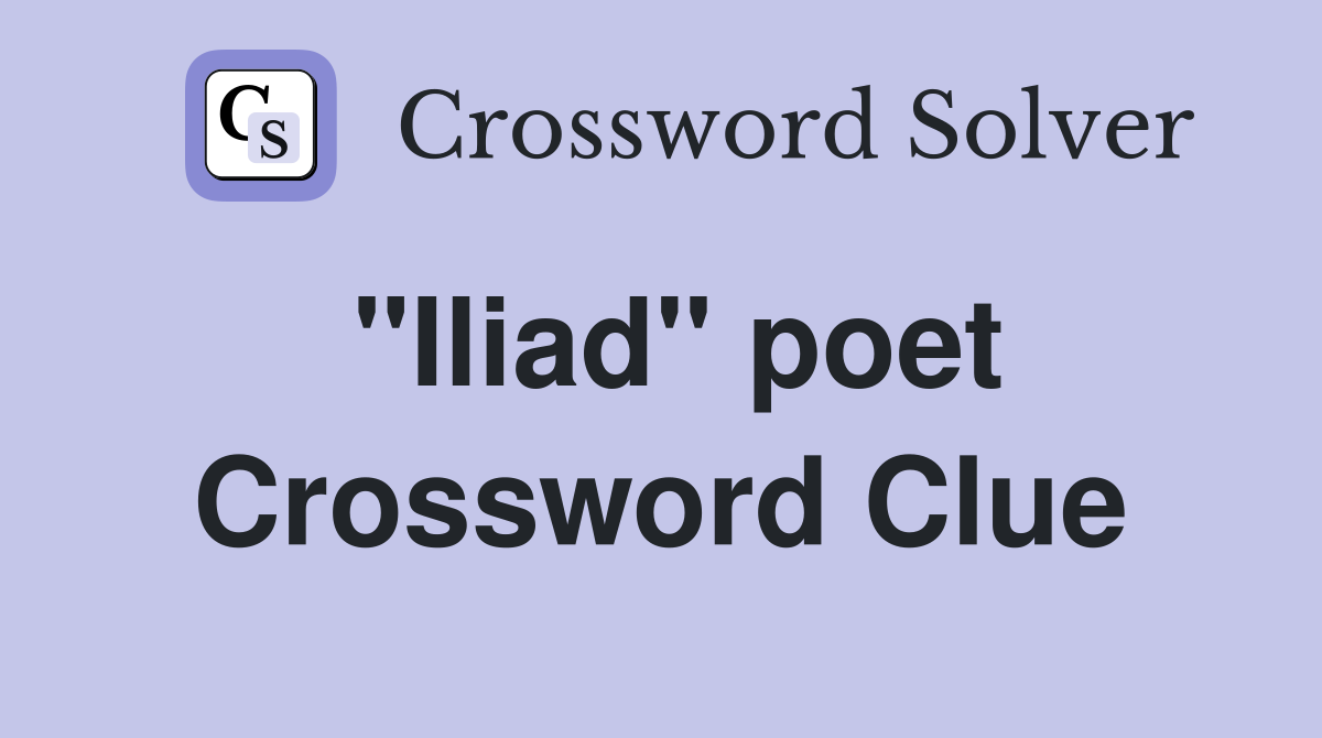 "Iliad" poet Crossword Clue