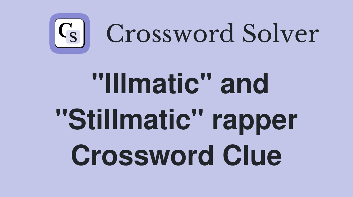 "Illmatic" and "Stillmatic" rapper Crossword Clue