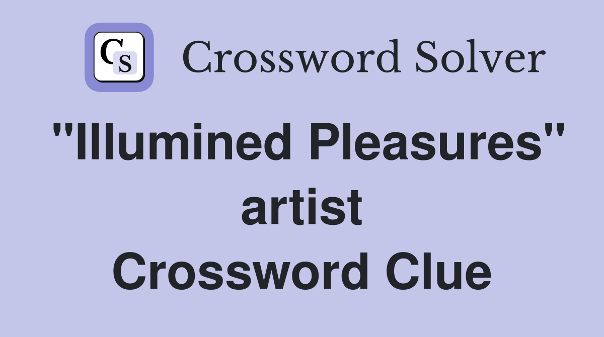 "Illumined Pleasures" artist Crossword Clue
