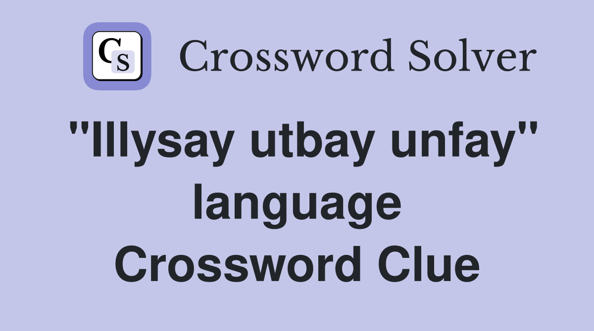 "Illysay utbay unfay" language Crossword Clue