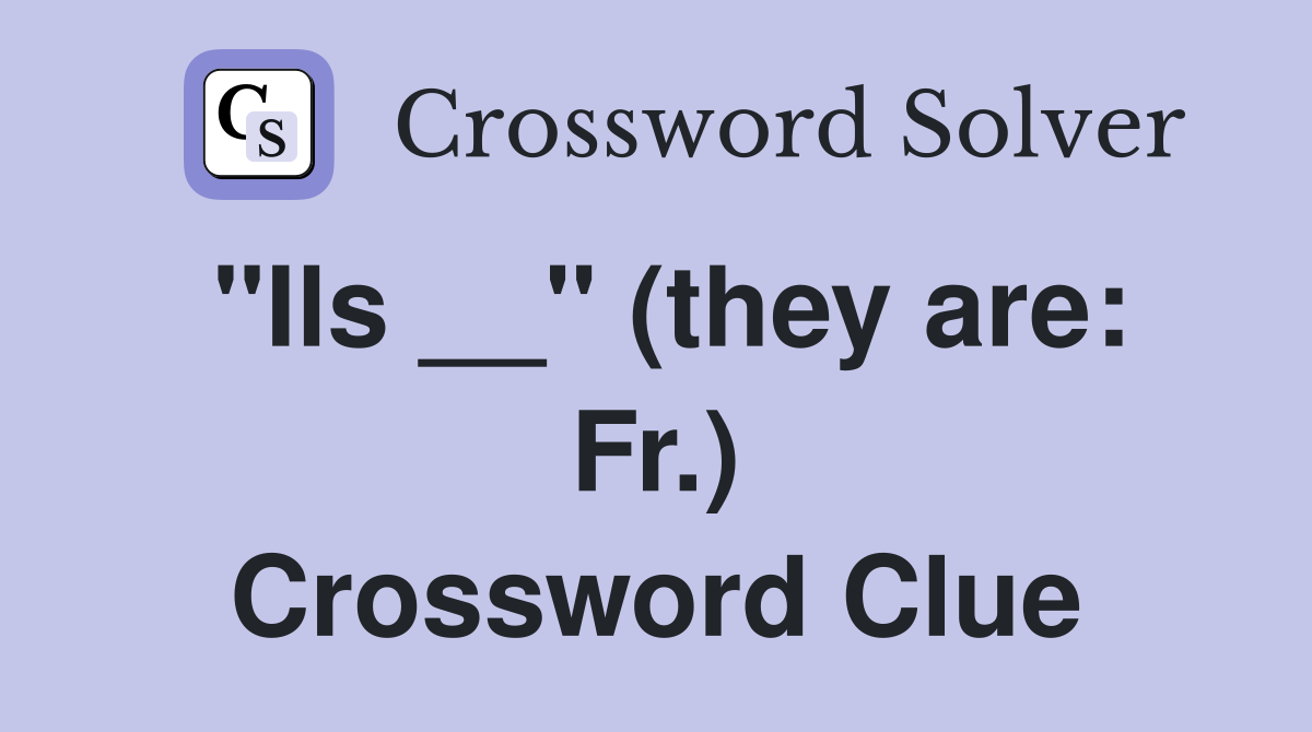 "Ils __" (they are: Fr.) Crossword Clue