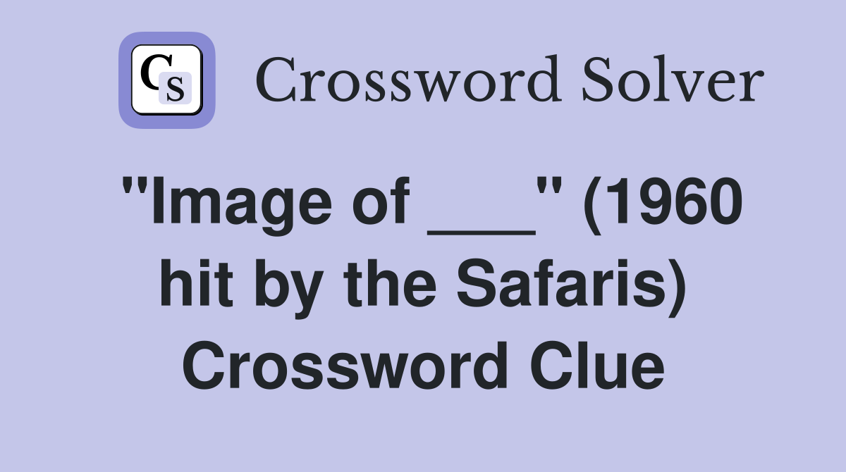 "Image of ___" (1960 hit by the Safaris) Crossword Clue