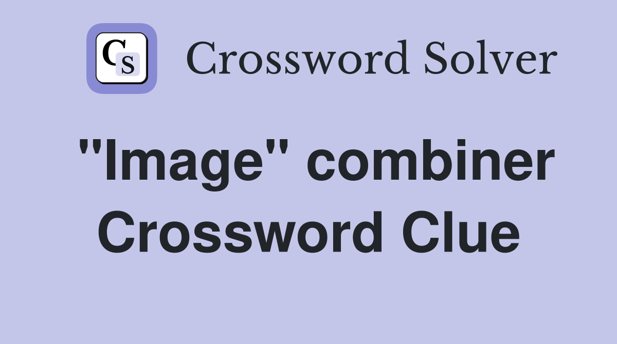 "Image" combiner Crossword Clue