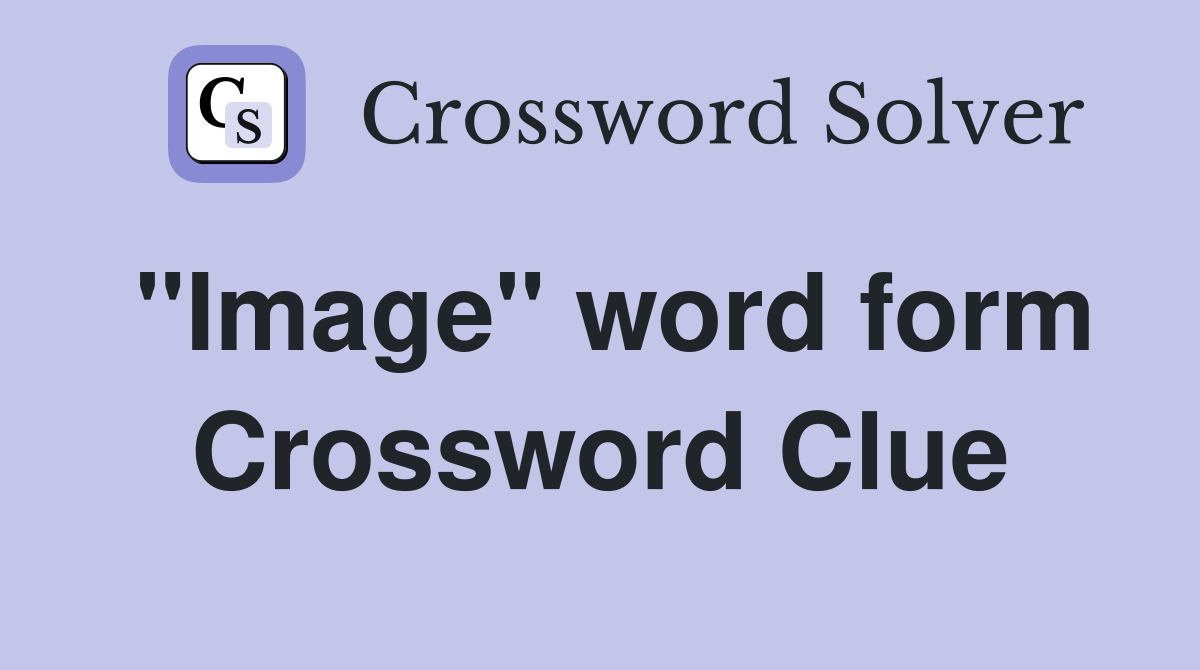 "Image" word form Crossword Clue