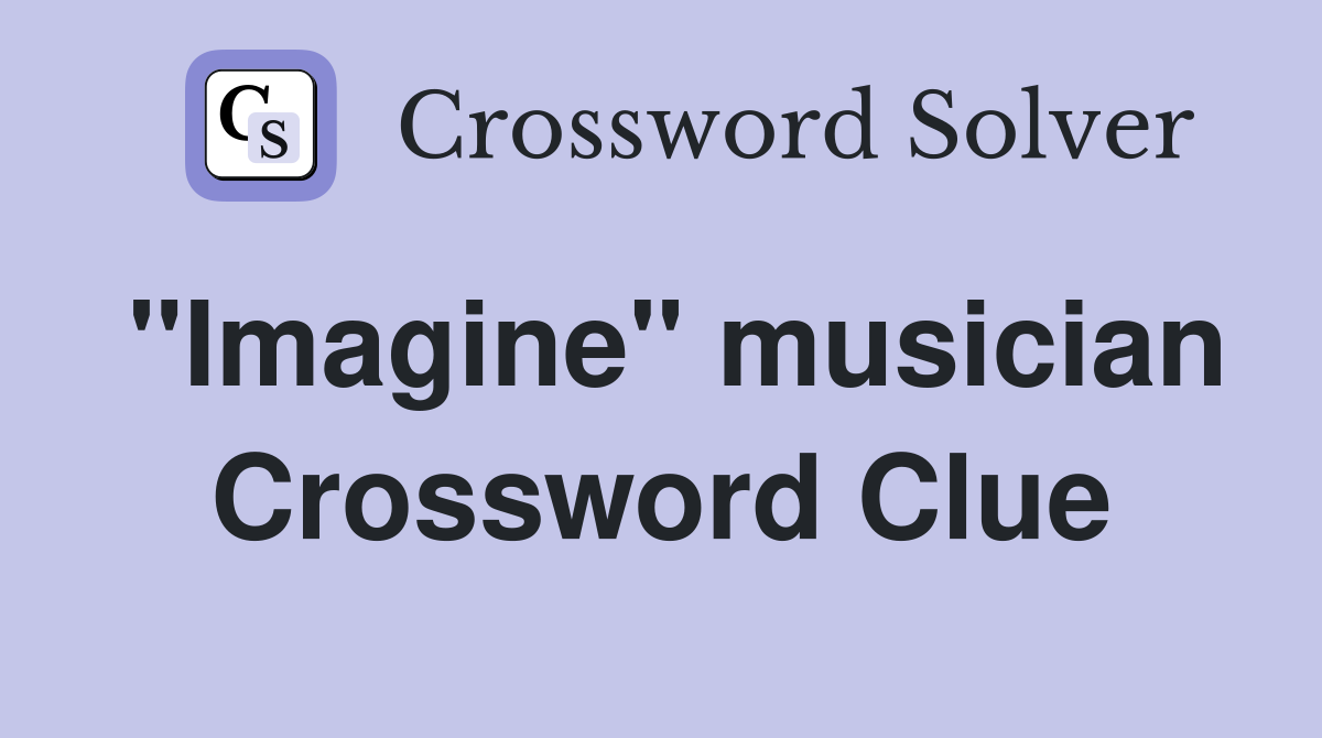 "Imagine" musician Crossword Clue